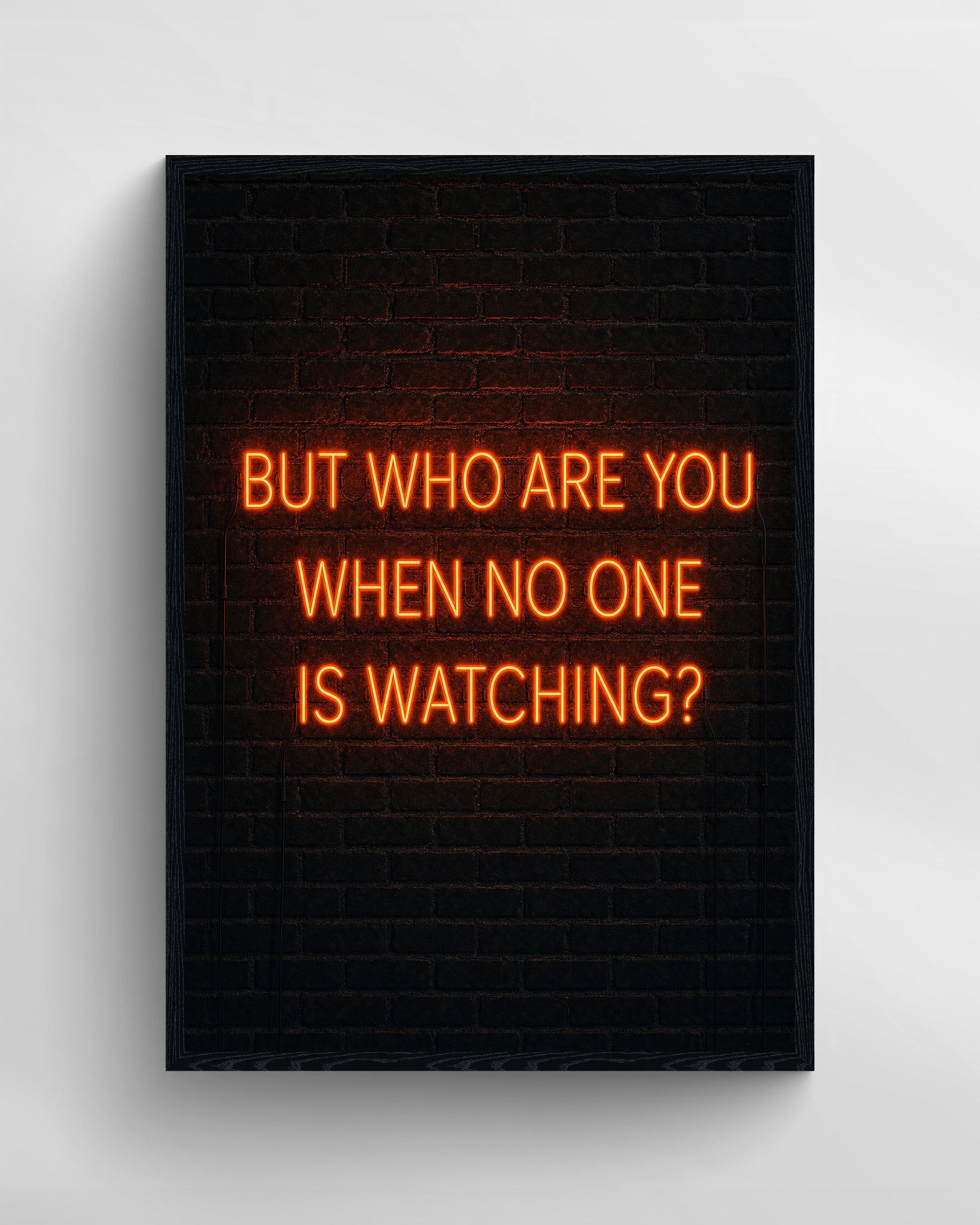 BUT WHO ARE YOU WHEN NO ONE IS WATCHING? - NEON