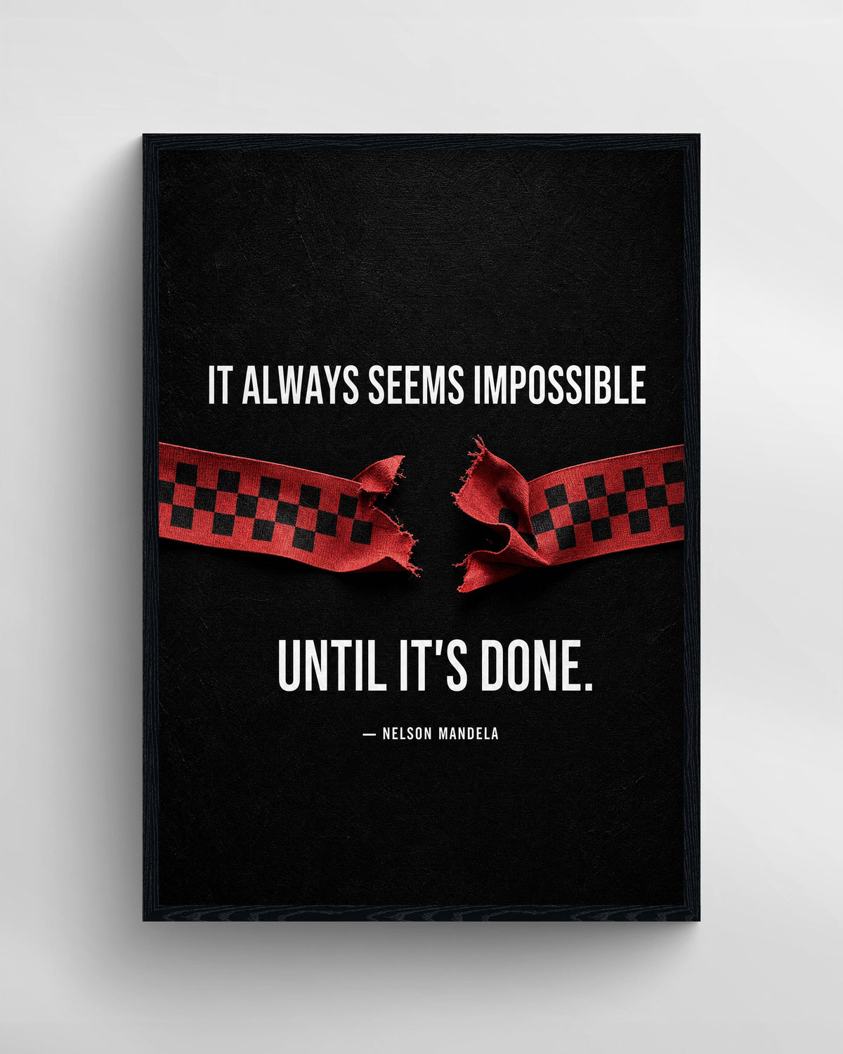IT ALWAYS SEEMS IMPOSSIBLE UNTIL IT'S DONE